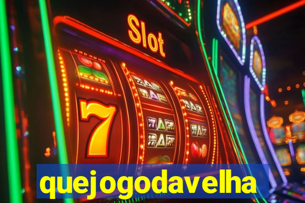 quejogodavelha