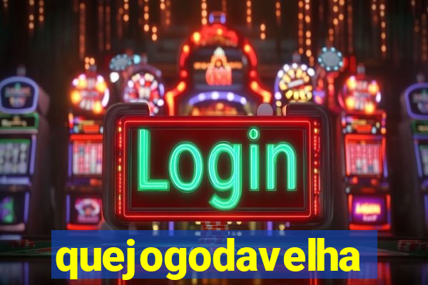 quejogodavelha