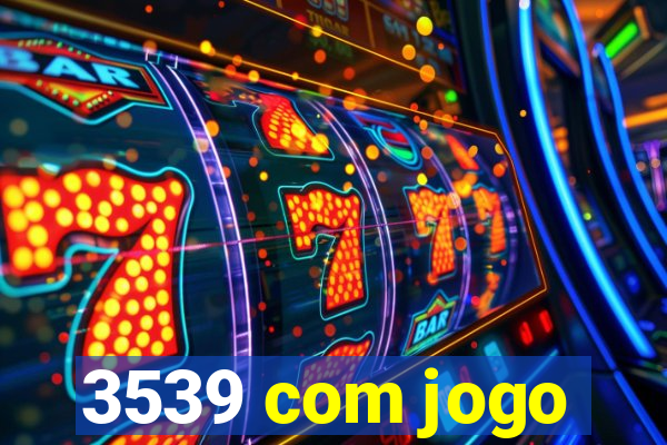 3539 com jogo