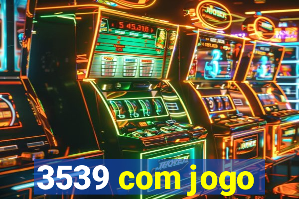 3539 com jogo