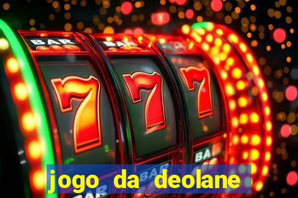jogo da deolane que ganha dinheiro