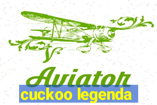 cuckoo legenda