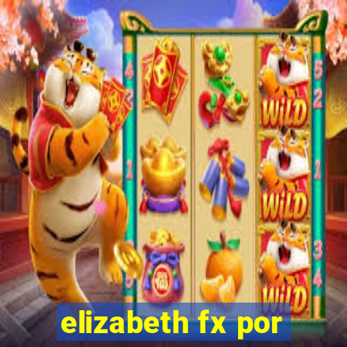 elizabeth fx por