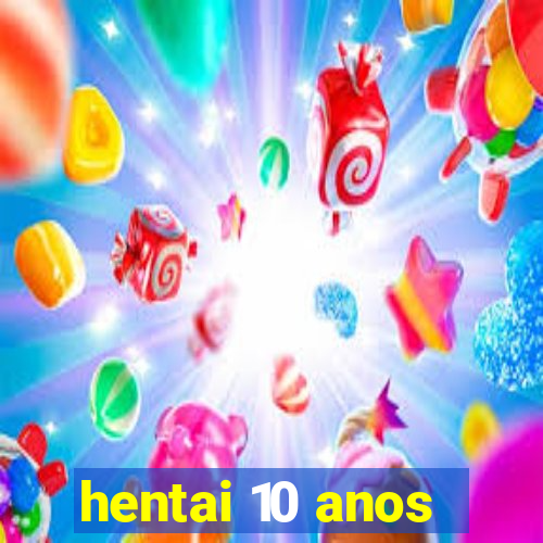 hentai 10 anos
