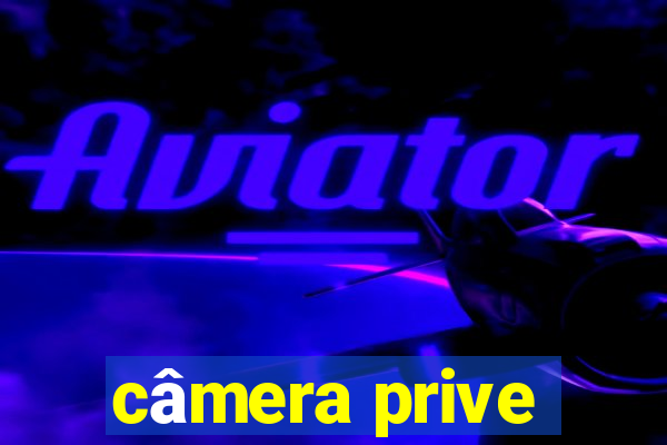 câmera prive