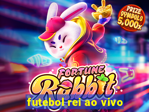 futebol rei ao vivo