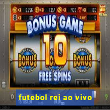 futebol rei ao vivo