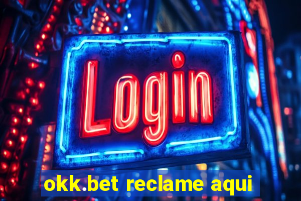okk.bet reclame aqui