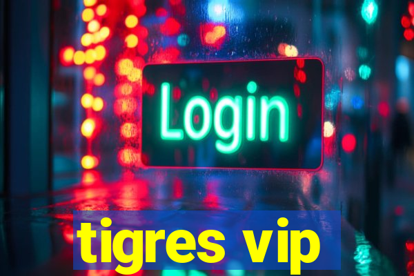 tigres vip