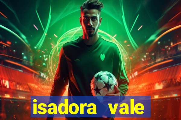 isadora vale reclame aqui