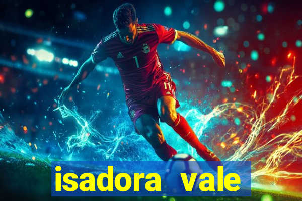 isadora vale reclame aqui