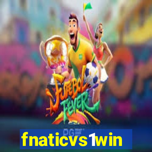 fnaticvs1win