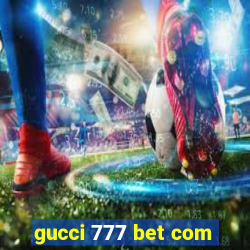 gucci 777 bet com