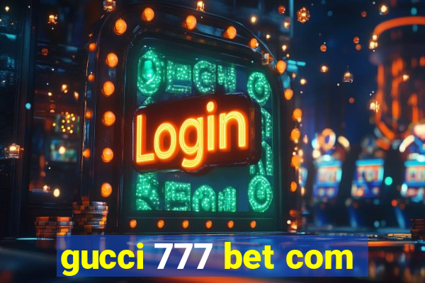 gucci 777 bet com