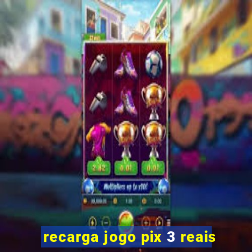 recarga jogo pix 3 reais