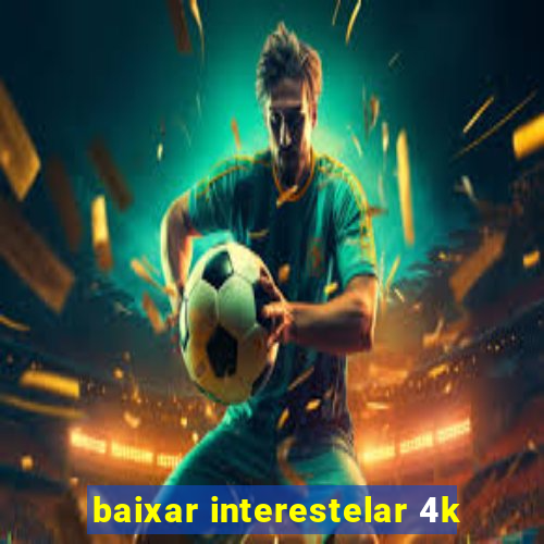 baixar interestelar 4k