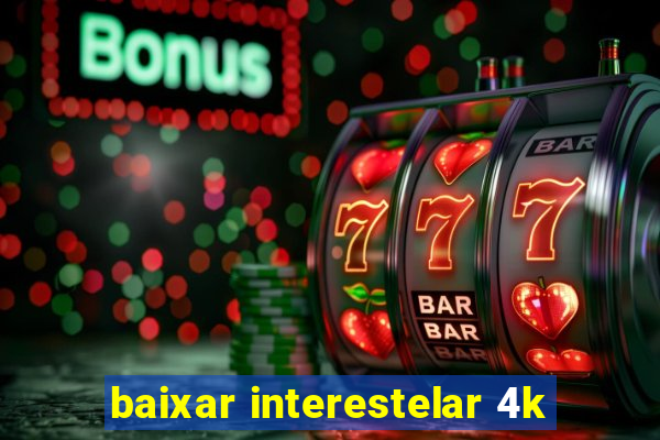 baixar interestelar 4k