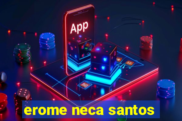 erome neca santos