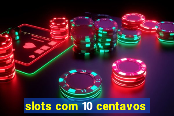 slots com 10 centavos