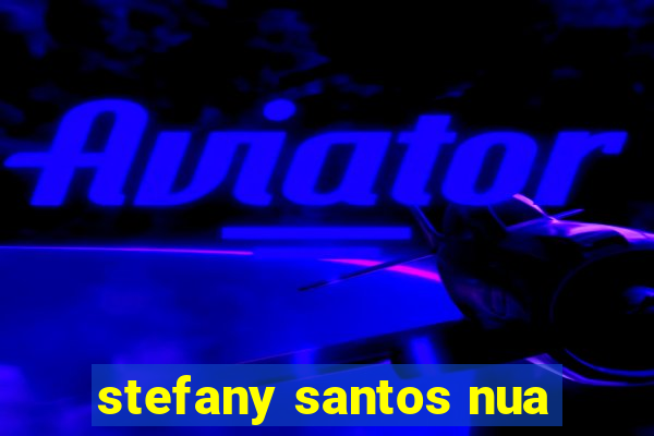 stefany santos nua