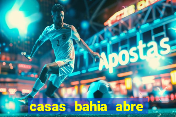 casas bahia abre no feriado