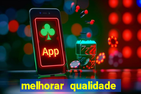 melhorar qualidade da foto