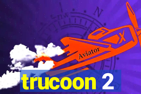 trucoon 2