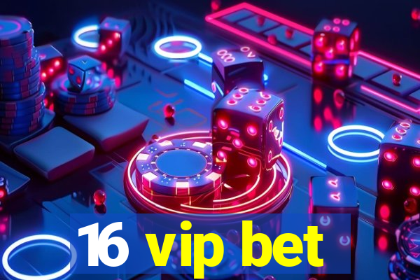 16 vip bet