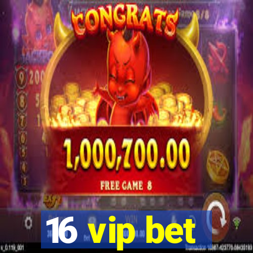 16 vip bet