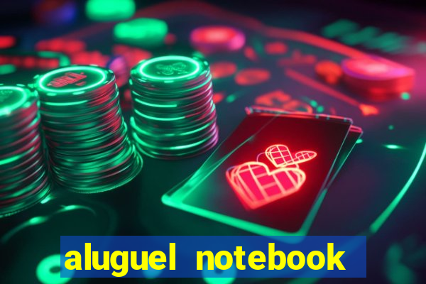 aluguel notebook sao paulo
