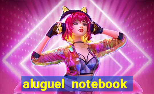 aluguel notebook sao paulo