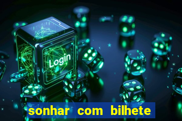 sonhar com bilhete de loteria