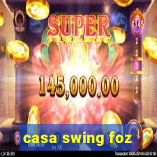 casa swing foz