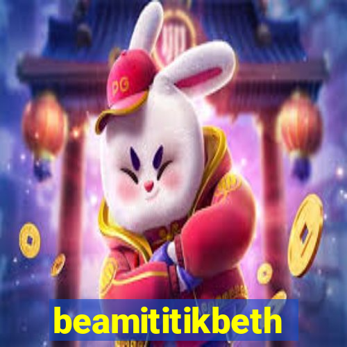 beamititikbeth