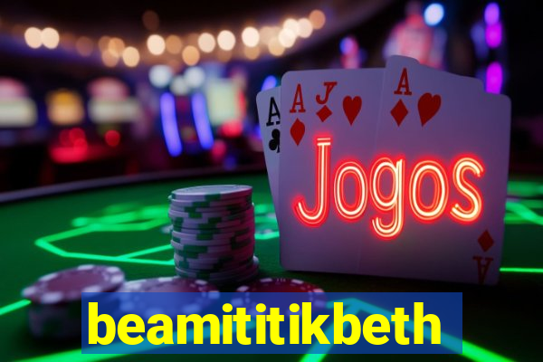 beamititikbeth
