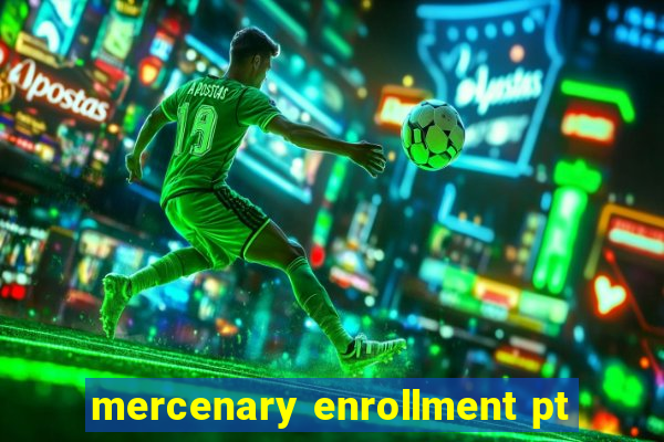 mercenary enrollment pt