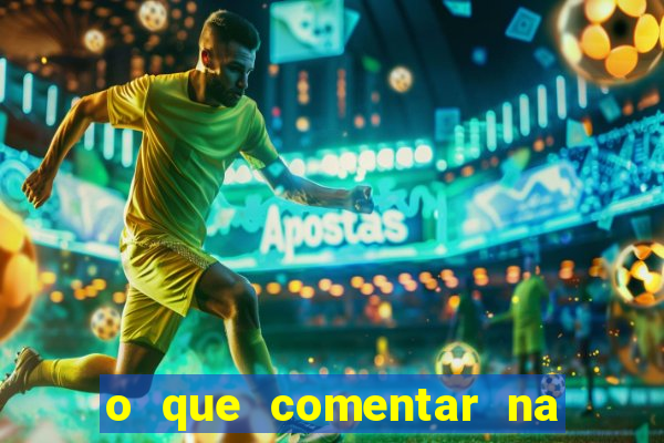 o que comentar na foto do amigo jogador
