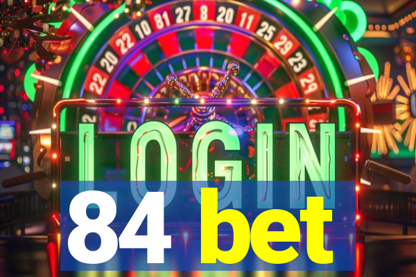 84 bet