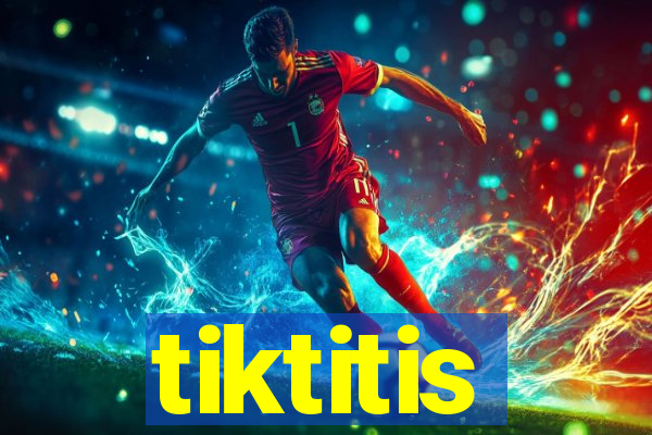 tiktitis