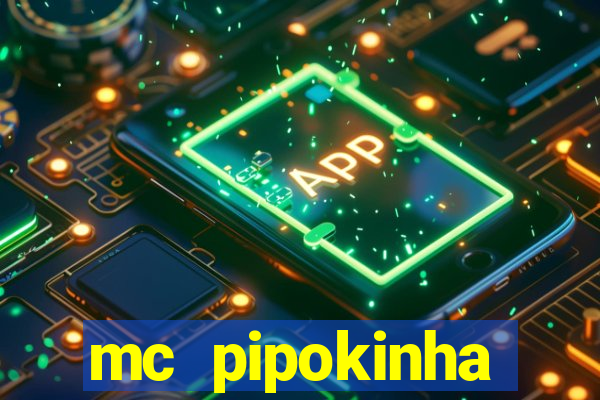 mc pipokinha vazados privacy