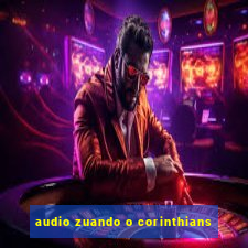 audio zuando o corinthians