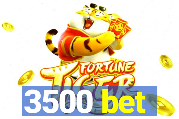 3500 bet