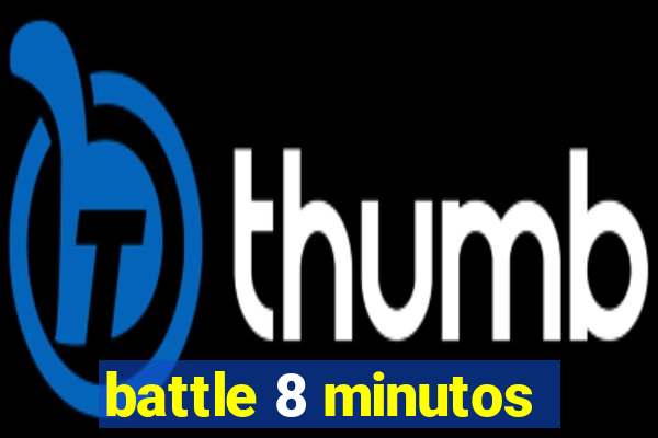battle 8 minutos