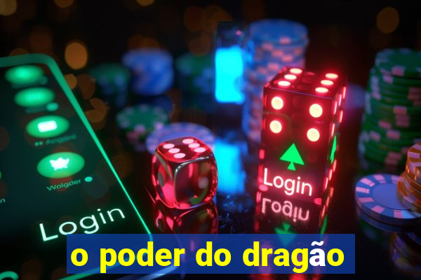 o poder do dragão