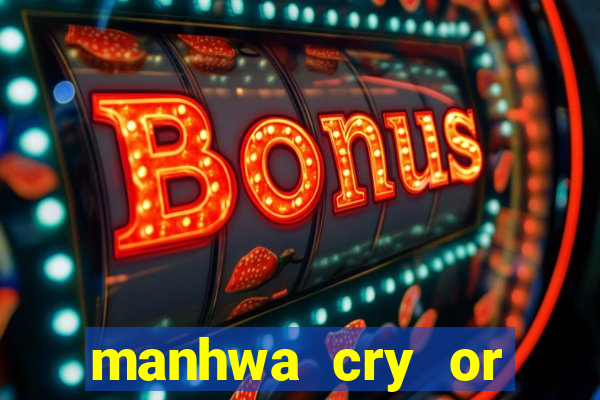 manhwa cry or better yet beg