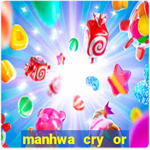manhwa cry or better yet beg