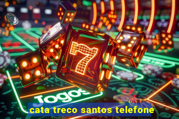 cata treco santos telefone