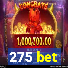 275 bet