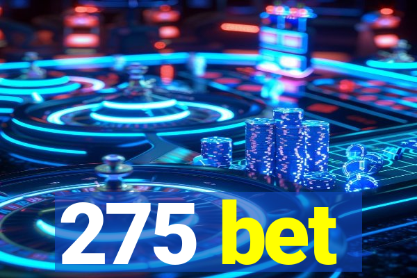 275 bet