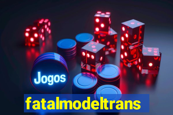 fatalmodeltransex